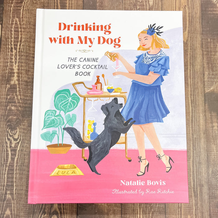 Drinking with My Dog The Canine Lover's Cocktail Book - Lyla's: Clothing & Gifts - Online and Rockwall Texas Boutique