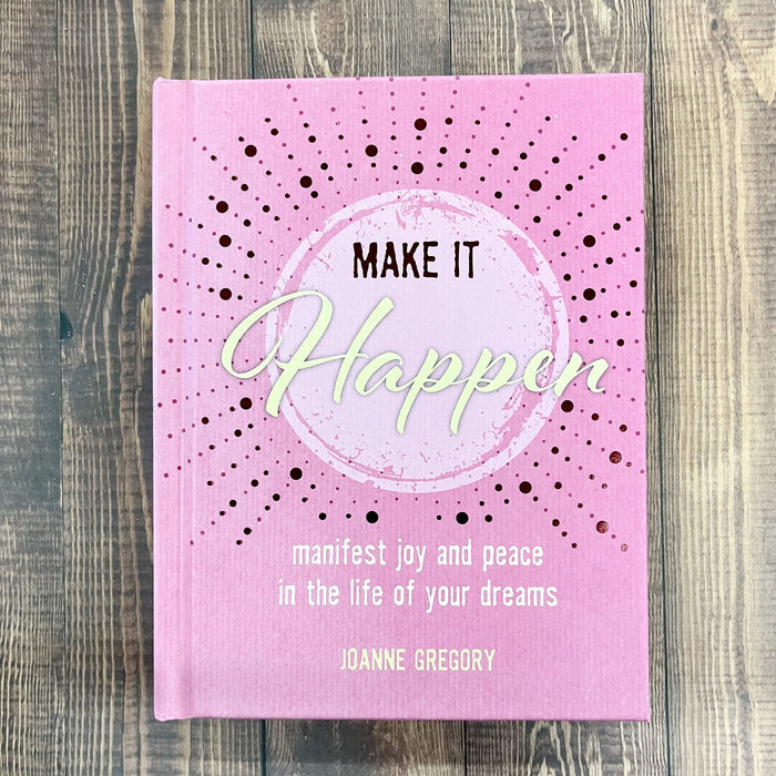 Make it Happen: Manifest joy and peace in the life of your dreams - Lyla's: Clothing & Gifts - Online and Rockwall Texas Boutique