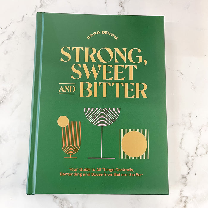 Strong, Sweet and Bitter: Your Guide to All Things Cocktails, Bartending and Booze from Behind the Bar - Lyla's: Clothing & Gifts - Online and Rockwall Texas Boutique