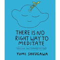 There Is No Right Way to Meditate